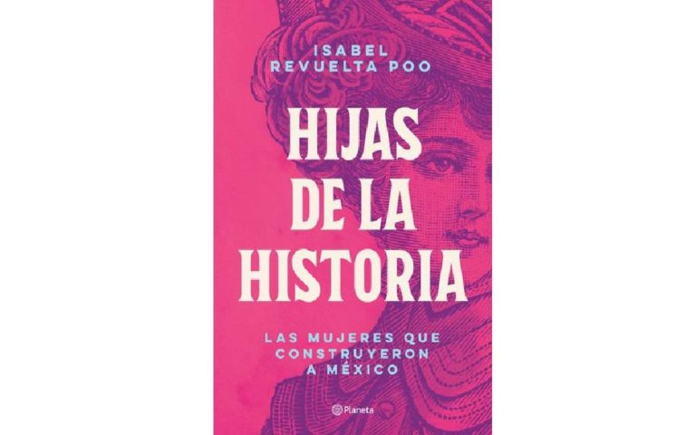 Isabel Revuelta Poo cuenta la historia de México a partir de 10 mujeres ...