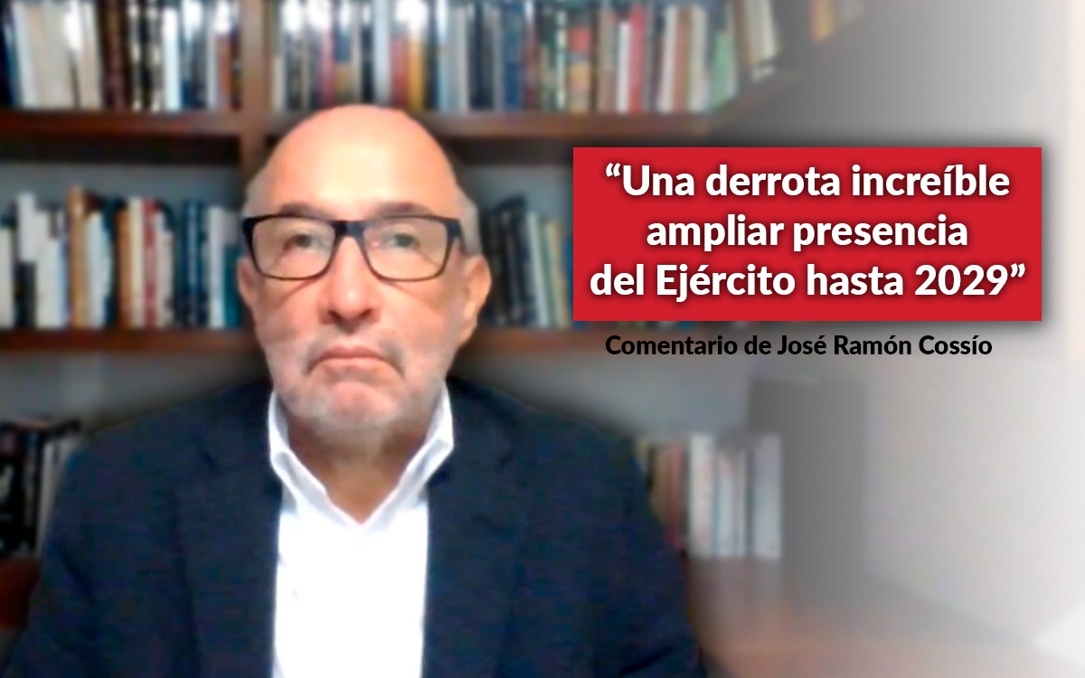 Una Derrota Increíble Dejar Al Ejército En Las Calles Hasta 2029 Cossío Aristegui Noticias 0291