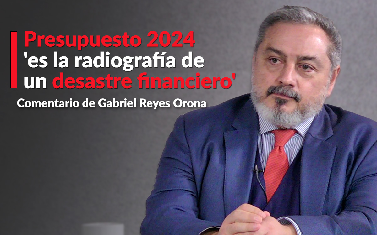 Presupuesto 2024, 'la radiografía de un desastre financiero': Reyes ...