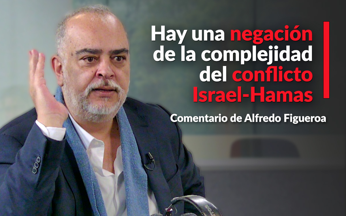 Hay una negación de la complejidad del conflicto Israel-Hamas: Figueroa Hay una negación de la complejidad del conflicto Israel-Hamas: Figueroa