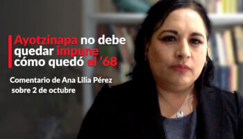 Ayotzinapa no debe quedar impune cómo quedó el 68: Ana Lilia Pérez
