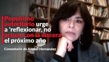 Populismo autoritario urge a 'reflexionar, no actuar con la víscera' el próximo año: Anabel Hernández