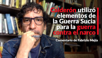 Calderón utilizó elementos de la Guerra Sucia para la guerra contra el narco: Fabrizio Mejía