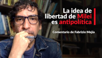 La idea de libertad de Milei es antipolítica: Fabrizio Mejía