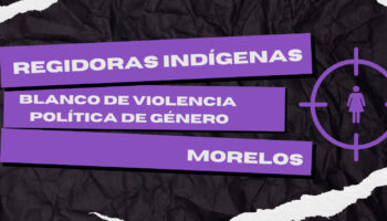 Regidoras indígenas, blanco de violencia política de género en Morelos