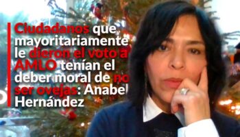 Ciudadanos que le dieron el voto a AMLO tenían el deber moral de no ser ovejas: Anabel Hernández