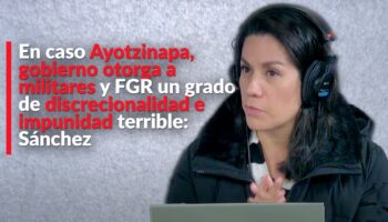 En caso Ayotzinapa, gobierno otorga a militares y FGR un grado de discrecionalidad e impunidad terrible: Sánchez
