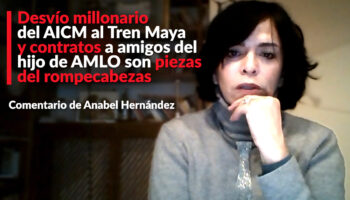 Desvío millonario del AICM al Tren Maya y contratos a amigos del hijo de AMLO son piezas del rompecabezas: Anabel Hernández