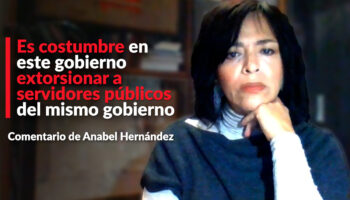 Es 'costumbre en este gobierno' extorsionar a servidores públicos del mismo gobierno: Anabel Hernández