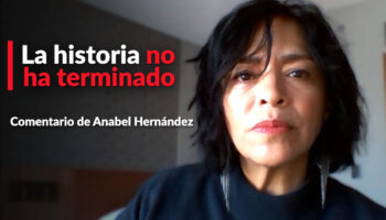 'La historia no ha terminado': Anabel Hernández