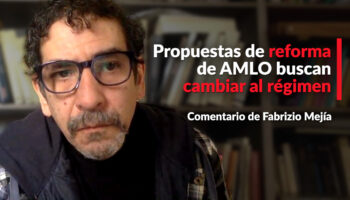 Propuestas de reforma de AMLO buscan cambiar al régimen: Mejía