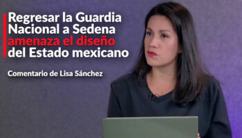 Regresar la Guardia Nacional a Sedena amenaza democracia y gobierno civil: Lisa Sánchez 