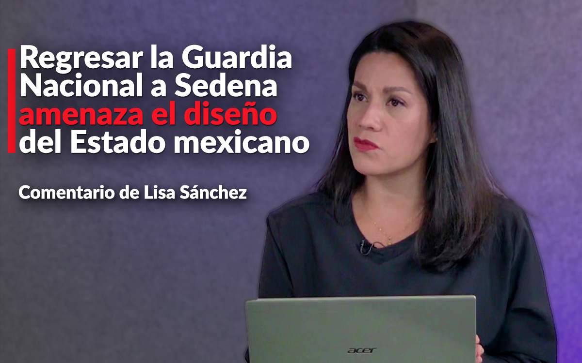 Regresar la Guardia Nacional a Sedena amenaza democracia y gobierno ...