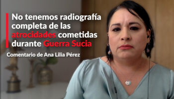 No tenemos radiografía completa de las atrocidades cometidas durante 'Guerra Sucia': Ana Lilia Pérez