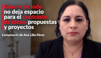 Guerra de lodo no deja espacio para el contraste de ideas, propuestas y proyectos: Ana Lilia Pérez
