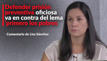 Defender prisión preventiva oficiosa va en contra del lema 'primero los pobres': Lisa Sánchez