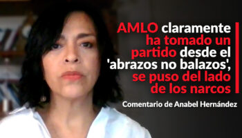 AMLO claramente ha tomado un partido desde el 'abrazos no balazos', se puso del lado de los narcos: Anabel Hernández 