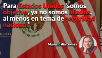 Estados Unidos ya considera a México 'un objetivo' y no un aliado en seguridad: María Idalia Gómez