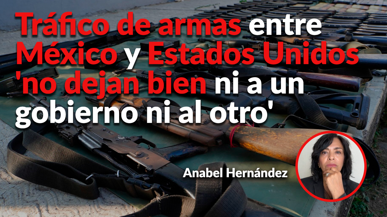 Permisividad ante cárteles en México incrementó el tráfico de armas: Anabel Hernández Permisividad ante cárteles en México incrementó el tráfico de armas: Anabel Hernández