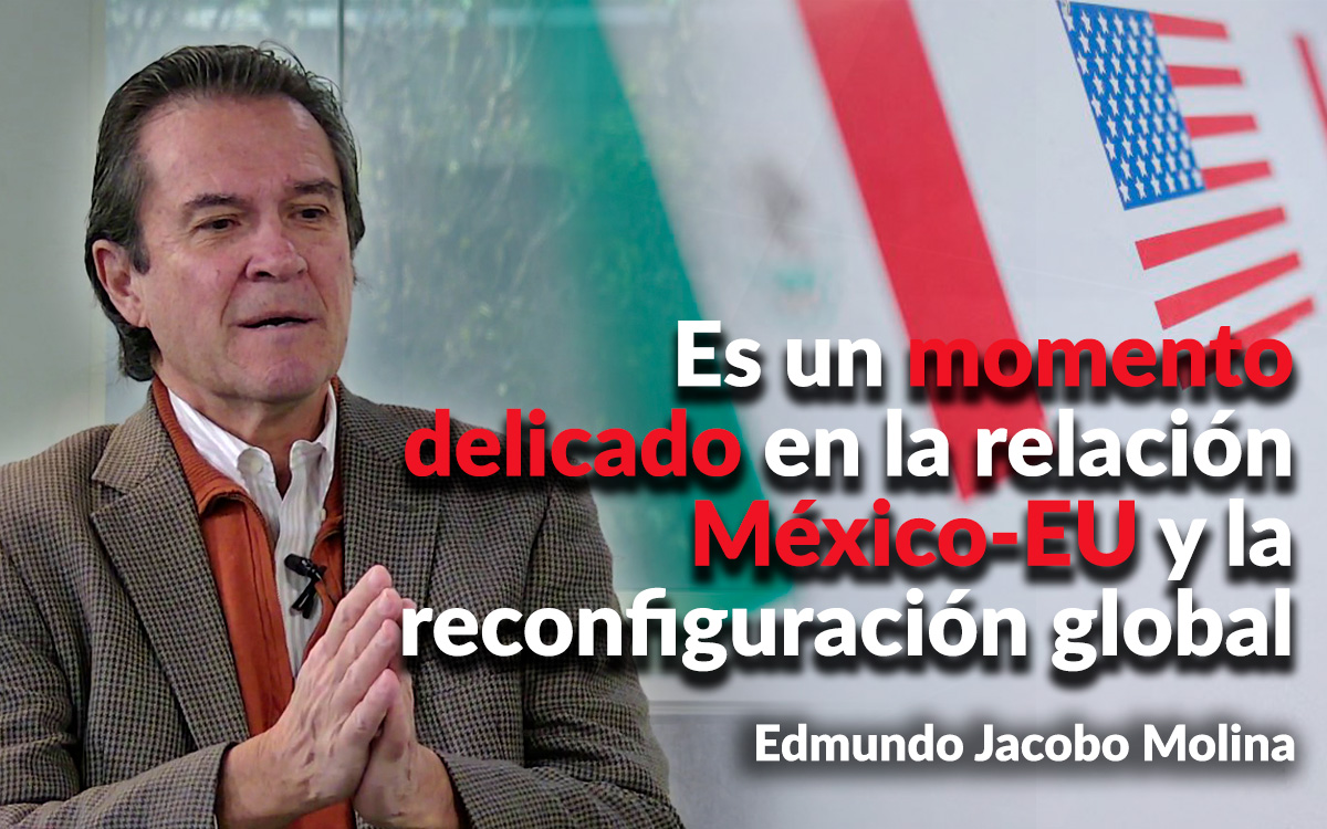 ‘Lo peor que puede pasar es darle concesiones a Estados Unidos sin un frente nacional sólido’: Edmundo Jacobo | Comentario