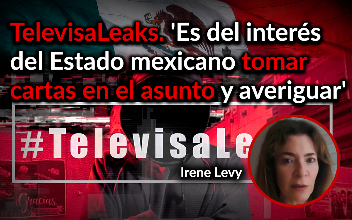 Televisa Leaks | Los Poderes del Estado ‘tendrían que estar actuando al respecto’: Irene Levy