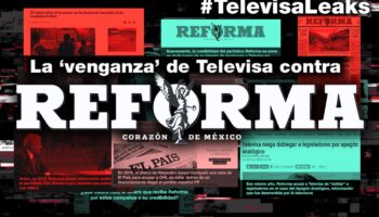 La ‘venganza’ de Televisa contra Reforma por cobertura negativa | Televisa Leaks