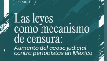 Artículo 19 alerta sobre aumento de acoso judicial contra periodistas mexicanos este 2025
