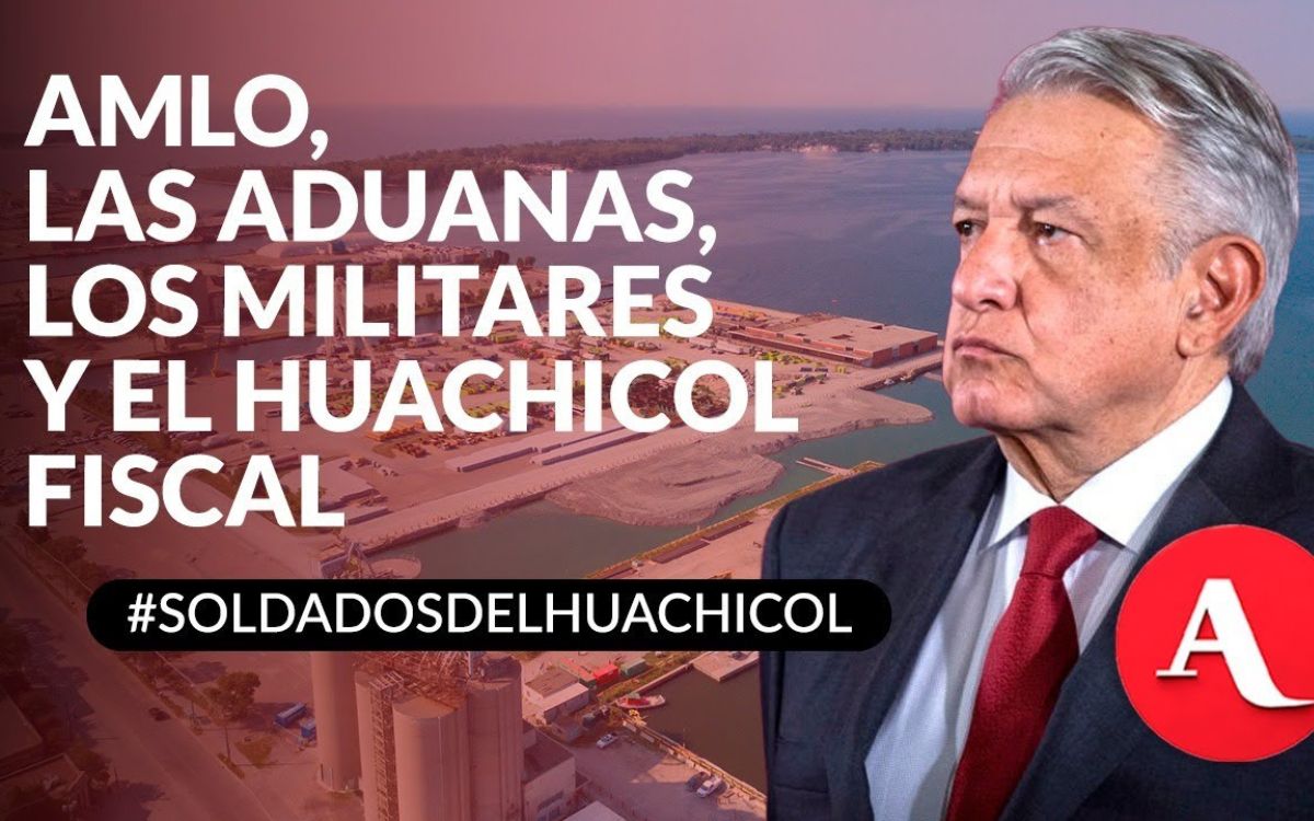 AMLO entregó aduanas a militares y presumió falsamente que ya no había corrupción | Soldados del Huachicol